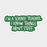 There are a bunch of versions of the “I’m a science teacher…” What ideas do you have for a new slogan?